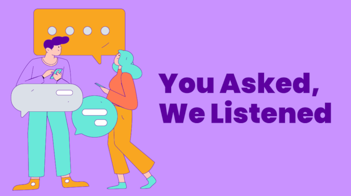 You Asked, We Listened